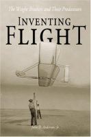 Inventing flight : the Wright brothers & their predecessors /