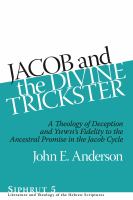 Jacob and the Divine Trickster A Theology of Deception and Yhwh's Fidelity to the Ancestral Promise in the Jacob Cycle /