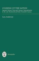 Cooking up the nation : Spanish culinary texts and culinary nationalization in the late nineteenth and early twentieth century /