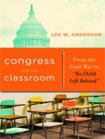 Congress and the classroom from the Cold War to "No Child Left Behind" /