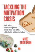 Tackling the motivation crisis how to activate student learning without behavior charts, pizza parties, or other hard-to-quit incentive systems /