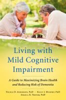 Living with Mild Cognitive Impairment : A Guide to Maximizing Brain Health and Reducing Risk of Dementia.