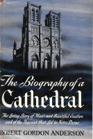 Biography of a cathedral: the living story of man's most beautiful creation /