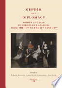 Gender and Diplomacy : Women and Men in European Embassies from the 15th to the 18th Century /