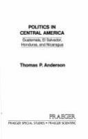 Politics in Central America : Guatemala, El Salvador, Honduras, and Nicaragua /