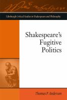 Shakespeare's Fugitive Politics.