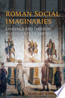 Roman Social Imaginaries : Language and Thought in the Context of Empire /