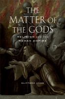 The matter of the gods : religion and the Roman Empire /