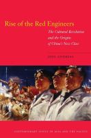 Rise of the red engineers : the Cultural Revolution and the origins of China's new class /