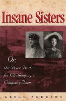 Insane sisters, or, The price paid for challenging a company town /