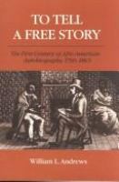 To Tell a Free Story : The First Century of Afro-American Autobiography, 1760-1865 /