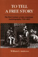 To tell a free story : the first century of Afro-American autobiography, 1760-1865 /