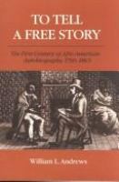 To tell a free story : the first century of Afro-American autobiography, 1769-1865 /