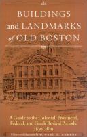 Buildings and landmarks of old Boston : a guide to the Colonial, Provincial, Federal, and Greek revival periods, 1630-1850 /