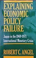 Explaining economic policy failure : Japan in the 1969-71 international monetary crisis /