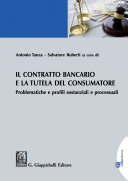 Il contratto bancario e la tutela del consumatore problematiche e profili sostanziali e processuali /