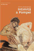 Intimità a Pompei riservatezza, condivisione e prestigio negli ambienti ad alcova di Pompei /