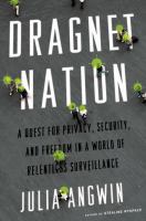 Dragnet nation : a quest for privacy, security, and freedom in a world of relentless surveillance /