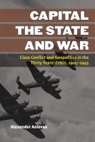 Capital, the state, and war class conflict and geopolitics in the thirty years' crisis, 1914-1945 /
