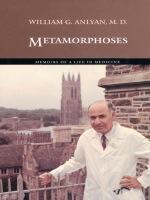 Metamorphoses memoirs of a life in medicine /