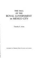 The fall of the royal government in Mexico City /