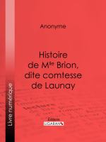 Histoire de Mlle Brion, Dite Comtesse de Launay.