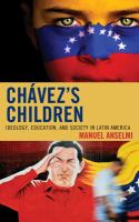 Chavez's children ideology, education, and society in Latin America /