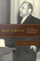Max Yergan race man, internationalist, cold warrior /