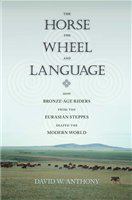 The horse, the wheel, and language : how Bronze-Age riders from the Eurasian steppes shaped the modern world /