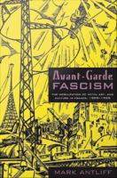 Avant-garde fascism the mobilization of myth, art, and culture in France, 1909-1939 /