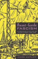 Avant-garde fascism : the mobilization of myth, art, and culture in France, 1909-1939 /