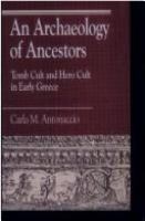 An archaeology of ancestors : tomb cult and hero cult in early Greece /