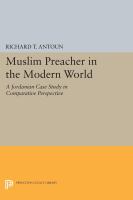 Muslim preacher in the modern world : a Jordanian case study in comparative perspective /