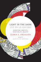 Light in the dark = Luz en lo oscuro : rewriting identity, spirituality, reality /