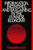 Information, incentives, and bargaining in the Japanese economy /