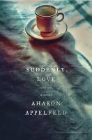 Suddenly, love : a novel /