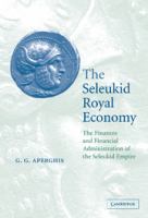 The Seleukid royal economy : the finances and financial administration of the Seleukid empire /