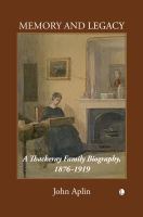 Memory and legacy : a Thackeray family biography, 1876-1919 /