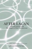 After Lacan : clinical practice and the subject of the unconscious /