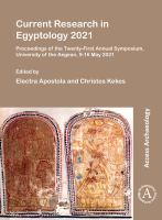 Current Research in Egyptology 2021 Proceedings of the Twenty-First Annual Symposium, University of the Aegean, 9-16 May 2021.