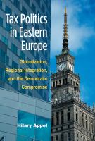Tax politics in Eastern Europe : globalization, regional integration, and the democratic compromise /