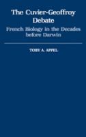 Cuvier-Geoffroy debate : French biology in the decades before Darwin /