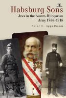 Habsburg sons Jews in the Austro-Hungarian Army, 1788-1918 /