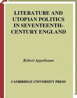 Literature and Utopian politics in seventeenth-century England