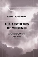 The aesthetics of violence art, fiction, drama and film /