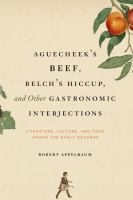 Aguecheek's Beef, Belch's Hiccup, and Other Gastronomic Interjections : Literature, Culture, and Food among the Early Moderns.