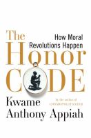 The honor code : how moral revolutions happen /