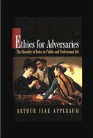 Ethics for adversaries the morality of roles in public and professional life /