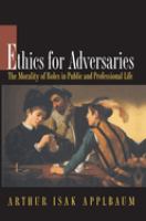 Ethics for adversaries : the morality of roles in public and professional life /