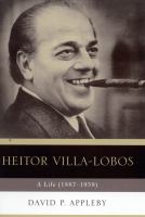 Heitor Villa-Lobos : a life (1887-1959) /